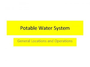 Potable Water System General Locations and Operations Potable