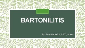 BARTONILITIS By Faradilla Safitri S ST M Kes