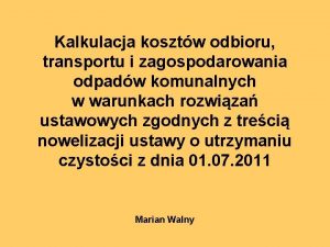 Kalkulacja kosztw odbioru transportu i zagospodarowania odpadw komunalnych