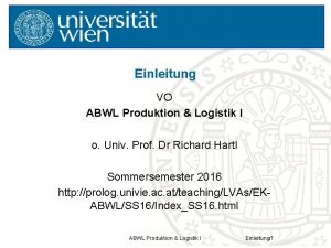 Einleitung VO ABWL Produktion Logistik I o Univ