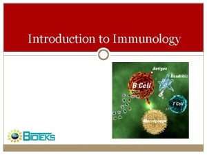 Introduction to Immunology IMMUNOLOGY AND THE IMMUNE SYSTEM