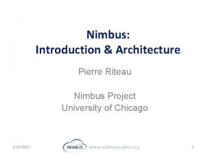 Nimbus Introduction Architecture Pierre Riteau Nimbus Project University