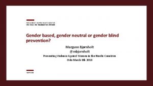Gender based gender neutral or gender blind prevention
