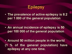 Epilepsy The prevalence of active epilepsy is 8