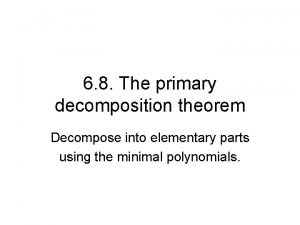 6 8 The primary decomposition theorem Decompose into