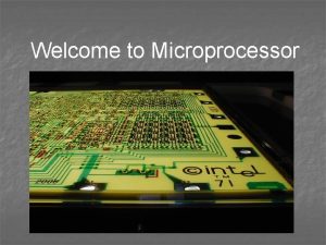 Welcome to Microprocessor MICROPROCESSOR DEFINITION A microprocessor is