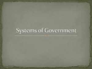 Systems of Government Absolute Monarchy Form of government