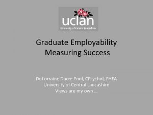 Graduate Employability Measuring Success Dr Lorraine Dacre Pool