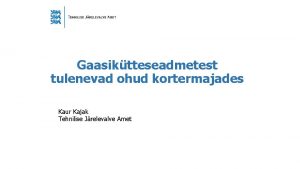 Gaasiktteseadmetest tulenevad ohud kortermajades Kaur Kajak Tehnilise Jrelevalve