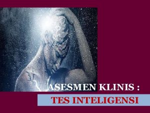 ASESMEN KLINIS TES INTELIGENSI Apa yang dimaksud inteligensi