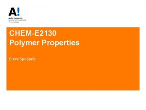CHEME 2130 Polymer Properties Steve Spoljaric Polymer Properties