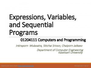 Expressions Variables and Sequential Programs 01204111 Computers and Expressions Variables and Sequential Programs 01204111 Computers and