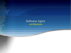 Software Agent architecture Outline Overview of agent architectures