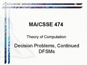MACSSE 474 Theory of Computation Decision Problems Continued