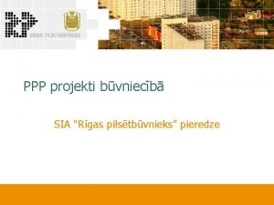 PPP projekti bvniecb SIA Rgas pilstbvnieks pieredze Par