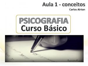 Aula 1 conceitos Carlos Airton PSICOGRAFIA Curso Bsico