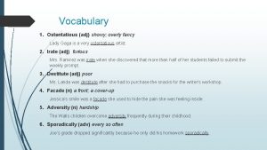 Vocabulary 1 Ostentatious adj showy overly fancy Lady