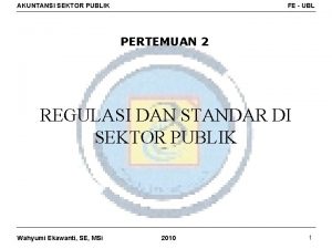 AKUNTANSI SEKTOR PUBLIK FE UBL PERTEMUAN 2 REGULASI