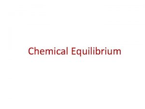 Chemical Equilibrium The Concept of Equilibrium Chemical equilibrium