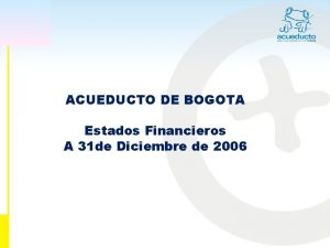 ACUEDUCTO DE BOGOTA Estados Financieros A 31 de