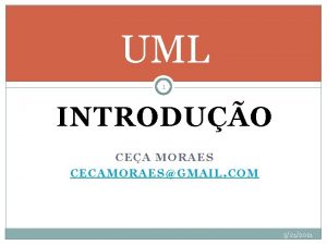 UML 1 INTRODUO CEA MORAES CECAMORAESGMAIL COM 5212021