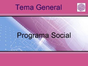 Tema General Programa Social Tema Especifico Madres solteras