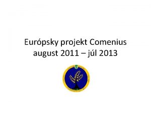 Eurpsky projekt Comenius august 2011 jl 2013 Kto