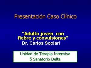 Presentacin Caso Clnico Adulto joven con fiebre y