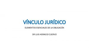 VNCULO JURDICO ELEMENTOS ESENCIALES DE LA OBLIGACN DR