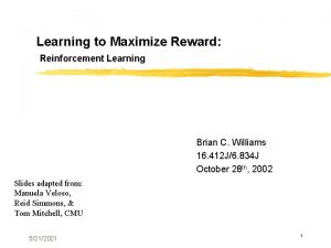 Learning to Maximize Reward Reinforcement Learning Brian C