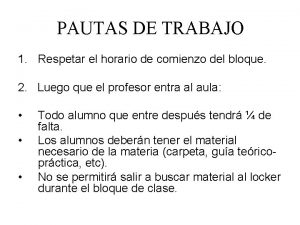 PAUTAS DE TRABAJO 1 Respetar el horario de