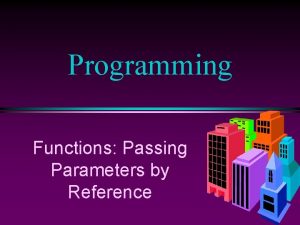 Programming Functions Passing Parameters by Reference COMP 102