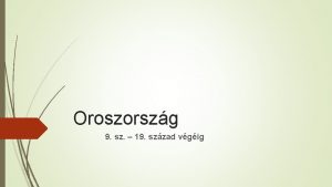 Oroszorszg 9 sz 19 szzad vgig Kezdetek 10