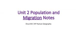 Unit 2 Population and Migration Notes Churchill AP