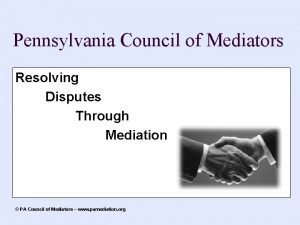 Pennsylvania Council of Mediators Resolving Disputes Through Mediation