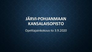 JRVIPOHJANMAAN KANSALAISOPISTO Opettajainkokous to 3 9 2020 ASIALISTA