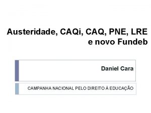 Austeridade CAQi CAQ PNE LRE e novo Fundeb