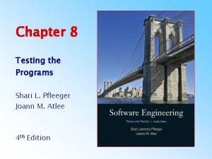 Chapter 8 Testing the Programs Shari L Pfleeger