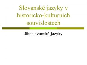 Slovansk jazyky v historickokulturnch souvislostech Jihoslovansk jazyky Slovintina