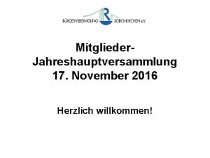 Mitglieder Jahreshauptversammlung 17 November 2016 Herzlich willkommen TOP