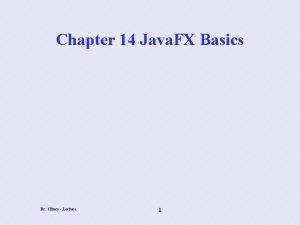 Chapter 14 Java FX Basics Dr Clincy Lecture