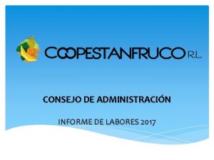 CONSEJO DE ADMINISTRACIN INFORME DE LABORES 2017 INFORME