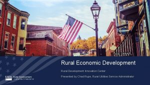 Rural Economic Development Rural Development Innovation Center Presented