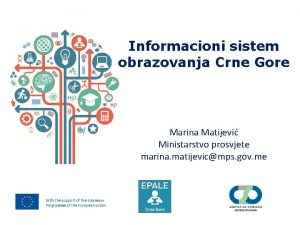 Informacioni sistem obrazovanja Crne Gore Marina Matijevi Ministarstvo