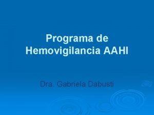 Programa de Hemovigilancia AAHI Dra Gabriela Dabusti Programa