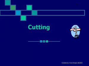 Cutting Created by Inna Shapiro 2008 Problem 1