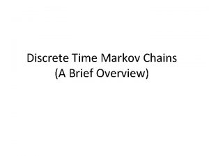 Discrete Time Markov Chains A Brief Overview Discrete