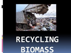 RECYCLING BIOMASS vocabulary words biomass organic matter that