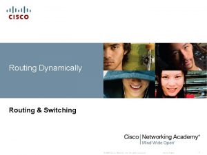 Routing Dynamically Routing Switching 2007 Cisco Systems Inc