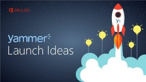 Yammer launch ideas